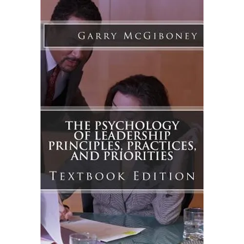 The Psychology of Leadership Principles, Practices, and Priorities: Textbook Edition - Paperback