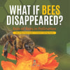What If Bees Disappeared? Role of Bees in Pollination Life of Bees Book Grade 5 Children's Biology Books - Paperback