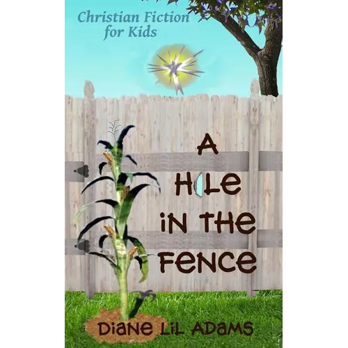 A Hole in the Fence: Christian Fiction for Kids - Paperback