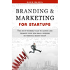 Branding & Marketing for Startups: The do-it-yourself plan to launch and promote your new small business or personal brand today! - Paperback