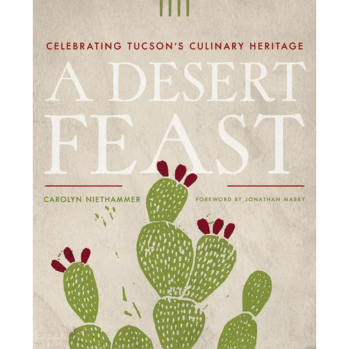 A Desert Feast: Celebrating Tucson's Culinary Heritage - Paperback
