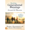 Receiving Generational Blessings from the Courts of Heaven: Access the Spiritual Inheritance for Your Family and Future - Paperback