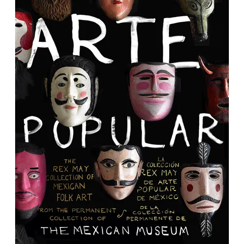 Arte Popular: The Rex May Collection of Mexican Folk Art - Hardcover