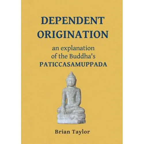 Dependent Origination: An Explanation of the Buddha's PATICCASAMUPPADA - Paperback