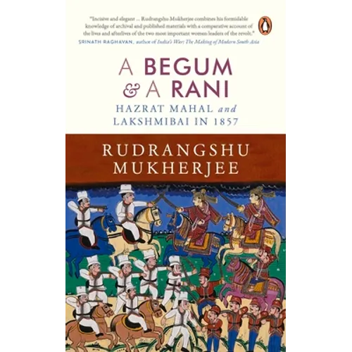 Begum and a Rani: Hazrat Mahal and Lakshmibai in 1857 - Hardcover