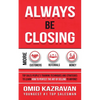 Always Be Closing: Top Sales People's Training Techniques and Strategies to Learn How to Perfect the Art of Selling to Anyone in Order to Get More Cus - Paperback
