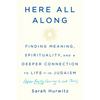 Here All Along: Finding Meaning, Spirituality, and a Deeper Connection to Life--In Judaism (After Finally Choosing to Look There) - Hardcover