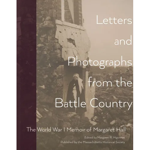 Letters and Photographs from the Battle Country: The World War I Memoir of Margaret Hall - Paperback