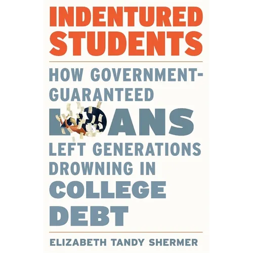 Indentured Students: How Government-Guaranteed Loans Left Generations Drowning in College Debt - Hardcover