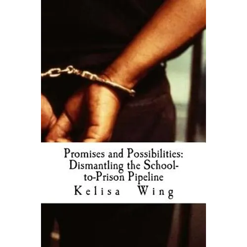 Promises and Possibilities: Dismantling the School-to-Prison Pipeline - Paperback