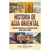 Historia de Asia oriental: Una guía fascinante de la historia de China, Japón, Corea y Taiwán - Hardcover