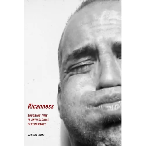Ricanness: Enduring Time in Anticolonial Performance - Paperback
