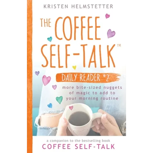 The Coffee Self-Talk Daily Reader #2: More Bite-Sized Nuggets of Magic to Add to Your Morning Routine - Paperback