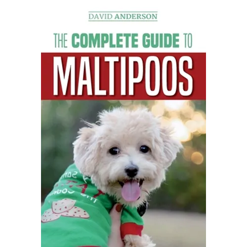 The Complete Guide to Maltipoos: Everything you need to know before getting your Maltipoo dog - Paperback