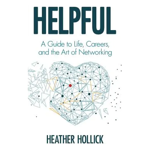 Helpful: A Guide to Life, Careers, and the Art of Networking - Hardcover