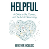 Helpful: A Guide to Life, Careers, and the Art of Networking - Hardcover