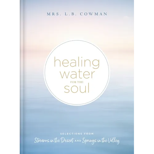 Healing Water for the Soul: Selections from Streams in the Desert and Springs in the Valley (a 365-Day Devotional) - Hardcover