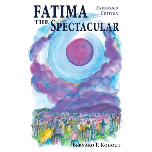 Fatima the Spectacular: A New and Very Different Study of the Events of 1917 - Paperback