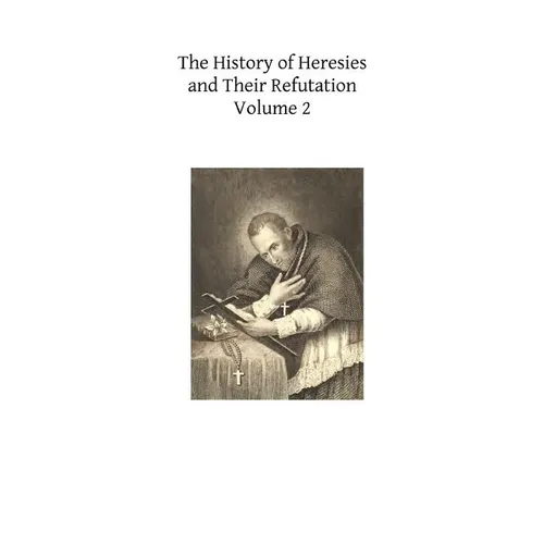 The History of Heresies and Their Refutation: or The Triumph of the Church - Paperback