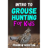 Intro to Grouse Hunting for Kids - Paperback