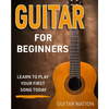 Guitar for Beginners: Learn to Play Your First Song Today - Paperback