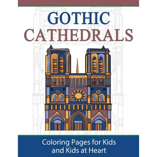 Gothic Cathedrals / Famous Gothic Churches of Europe: Coloring Pages for Kids and Kids at Heart - Paperback