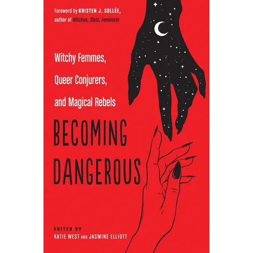 Becoming Dangerous: Witchy Femmes, Queer Conjurers, and Magical Rebels - Paperback