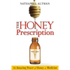 The Honey Prescription: The Amazing Power of Honey as Medicine - Paperback