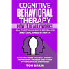 Cognitive Behavioral Therapy: How It Really Works: All the Techniques Revealed and Explained in Depth. CBT Strategies that Kill Anxiety, Depression, - Paperback