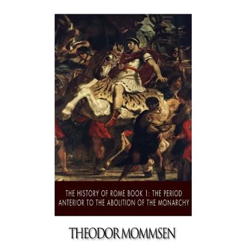 The History of Rome Book 1: The Period Anterior to the Abolition of the Monarchy - Paperback