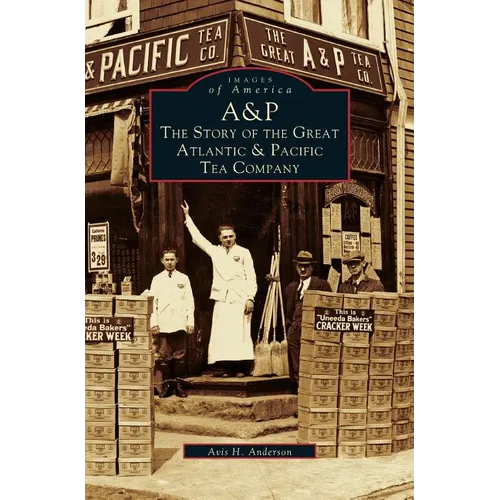 A&p: The Story of the Great Atlantic & Pacific Tea Company - Hardcover