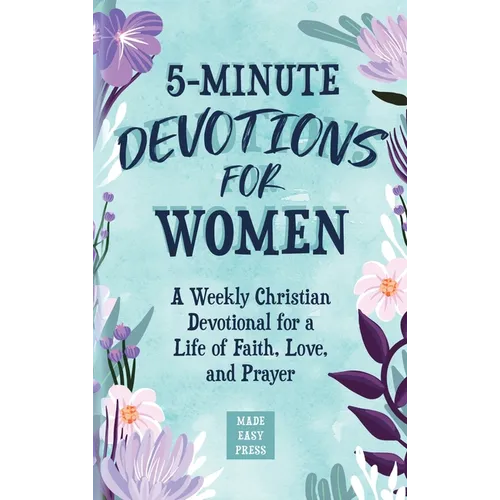 5-Minute Devotions for Women: A Weekly Christian Devotional for a Life of Faith, Love, and Prayer - Hardcover