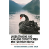 Understanding and Managing Sophisticated and Everyday Racism: Implications for Education and Work - Hardcover