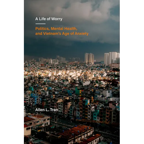 A Life of Worry: Politics, Mental Health, and Vietnam's Age of Anxiety Volume 17 - Paperback