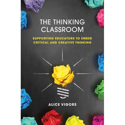 The Thinking Classroom: Supporting Educators to Embed Critical and Creative Thinking - Paperback
