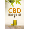 CBD Hemp Oil 101: The Essential Beginner's Guide To CBD and Hemp Oil to Improve Health, Reduce Pain and Anxiety, and Cure Illnesses - Paperback