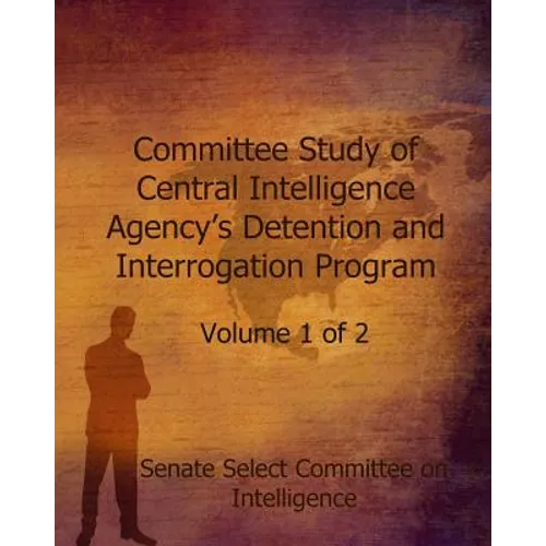 Committee Study of the Central Intelligence Agency's: Detention and Interrogation Program - Paperback