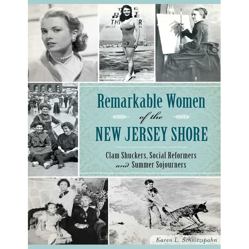 Remarkable Women of the New Jersey Shore: Clam Shuckers, Social Reformers and Summer Sojourners - Paperback