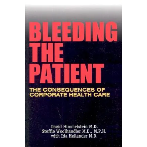 Bleeding the Patient: The Consequences of Corporate Healthcare - Paperback