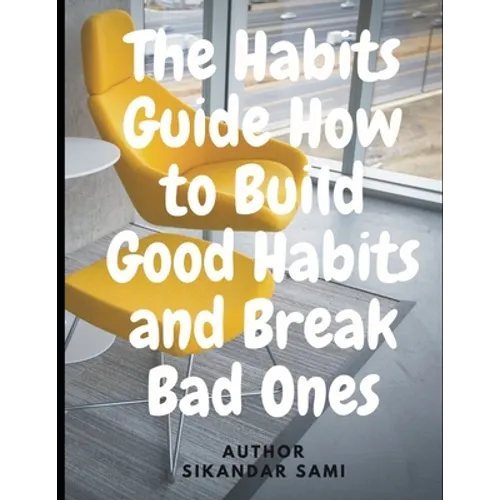 The Habits Guide How to Build Good Habits and Break Bad Ones: The Power of Habit: Why We Do What We Do in Life and Business - Paperback