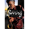 Behind The Swing: A Glimpse Into The Lives Of Some Of The World's Finest Jazz Musicians - Paperback