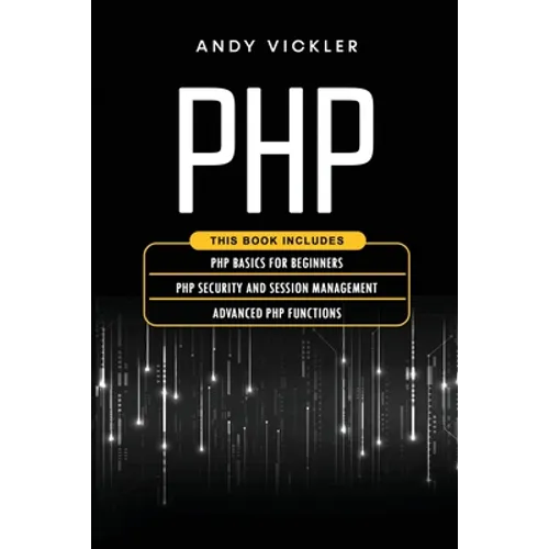PHP: This book includes: PHP Basics for Beginners + PHP security and session management + Advanced PHP functions - Paperback