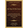 The Ways Of The Circus: Being The Memories And Adventures Of George Conklin, Tamer Of Lions (1921) - Hardcover