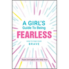 A Girl's Guide to Being Fearless: How to Find Your Brave - Paperback
