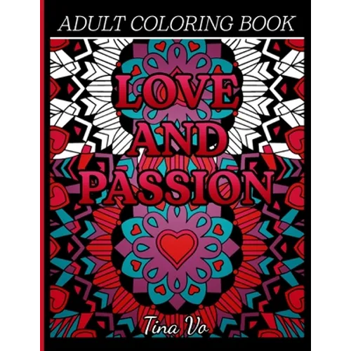 Love and Passion Adult Coloring Book: Romantic, Love and Valentines Day Coloring Book for Adults Inspirational Coloring - Paperback