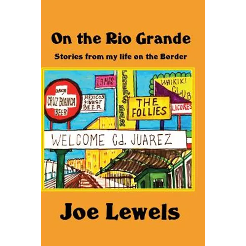 On the Rio Grande: Stories From My Life on the Border - Paperback