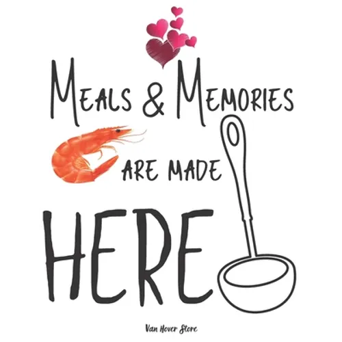 Meals & Memories are made here: personalized recipe box, recipe keeper make your own cookbook, 106-Pages 8.5" x 11" Collect the Recipes You Love in Yo - Paperback