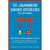 50 Japanese Short Stories for Beginners Read Entertaining Japanese Stories to Improve Your Vocabulary and Learn Japanese While Having Fun - Paperback