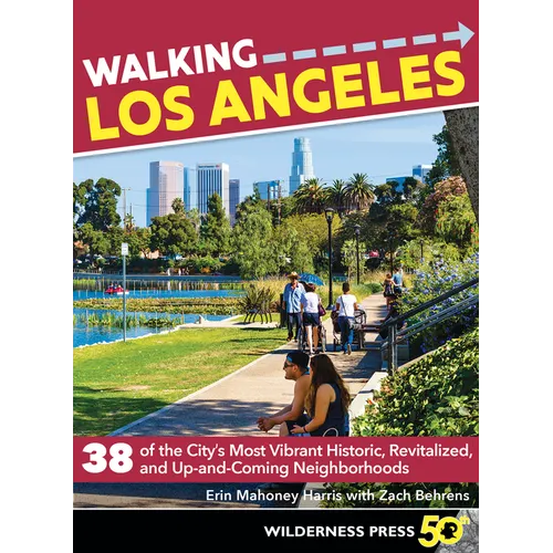 Walking Los Angeles: 38 of the City's Most Vibrant Historic, Revitalized, and Up-And-Coming Neighborhoods - Paperback