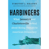Harbingers: What January 6 and Charlottesville Reveal about Rising Threats to American Democracy - Hardcover
